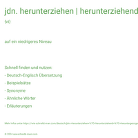 jdn. herunterziehen | herunterziehend | heruntergezogen | jdn. zu sich herunterziehen