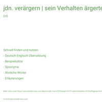 jdn. verärgern | sein Verhalten ärgerte mich.