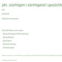 jdn. züchtigen | züchtigend | gezüchtigt | züchtigt | züchtigte