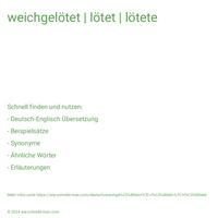 weichgelötet | lötet | lötete