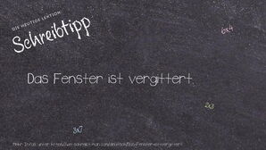 Wie schreibt man Das Fenster ist vergittert.? Bedeutung, Synonym, Antonym & Zitate.