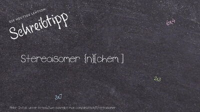 Schreibtipp Stereoisomer