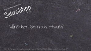 Wie schreibt man Wünschen Sie noch etwas?? Bedeutung, Synonym, Antonym & Zitate.