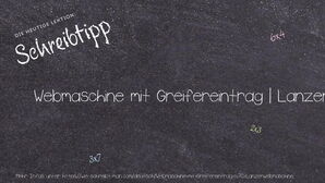 Wie schreibt man Webmaschine mit Greifereintrag | Lanzenwebmaschine? Bedeutung, Synonym, Antonym & Zitate.