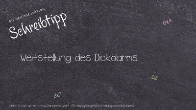 Schreibtipp Weitstellung des Dickdarms