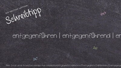 Schreibtipp entgegenführen | entgegenführend | entgegengeführt