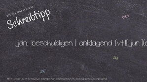 Wie schreibt man jdn. beschuldigen | anklagend? Bedeutung, Synonym, Antonym & Zitate.