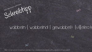 Wie schreibt man wobbeln | wobbelnd | gewobbelt? Bedeutung, Synonym, Antonym & Zitate.