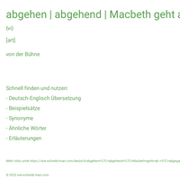 abgehen | abgehend | Macbeth geht ab. | abgegangen