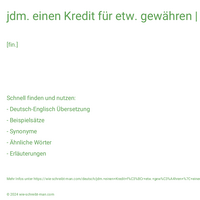 jdm. einen Kredit für etw. gewähren | einen Bauauftrag kreditieren