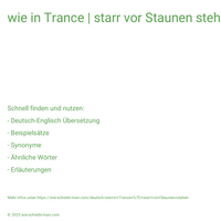 wie in Trance | starr vor Staunen stehen