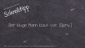 Wie schreibt man Der kluge Mann baut vor.? Bedeutung, Synonym, Antonym & Zitate.