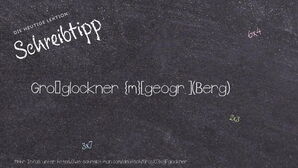 Wie schreibt man Großglockner? Bedeutung, Synonym, Antonym & Zitate.