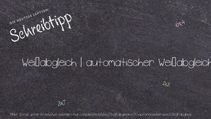 Wie schreibt man Weißabgleich | automatischer Weißabgleich? Bedeutung, Synonym, Antonym & Zitate.