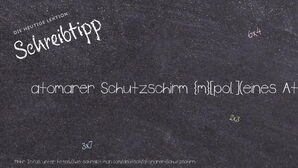 Wie schreibt man atomarer Schutzschirm? Bedeutung, Synonym, Antonym & Zitate.