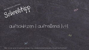 Wie schreibt man aufschlitzen | aufreißend? Bedeutung, Synonym, Antonym & Zitate.