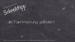 Wie schreibt man die Fahrtrichtung geändert? Bedeutung, Synonym, Antonym & Zitate.