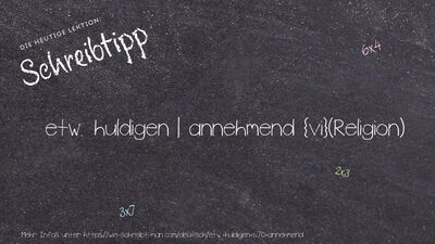 Schreibtipp etw. huldigen | annehmend