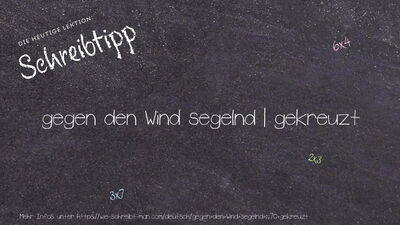 Schreibtipp gegen den Wind segelnd | gekreuzt