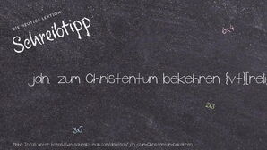 Wie schreibt man jdn. zum Christentum bekehren? Bedeutung, Synonym, Antonym & Zitate.