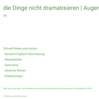 die Dinge nicht dramatisieren | Augenmaß