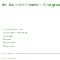 die Universität besuchen | Er ist gerade an der Uni.