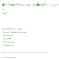 die frohe Botschaft in die Welt tragen