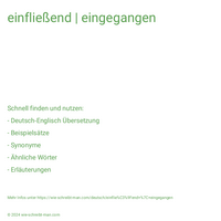 einfließend | eingegangen