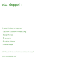 etw. doppeln