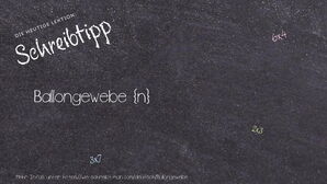 Wie schreibt man Ballongewebe? Bedeutung, Synonym, Antonym & Zitate.