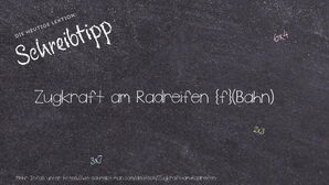 Wie schreibt man Zugkraft am Radreifen? Bedeutung, Synonym, Antonym & Zitate.