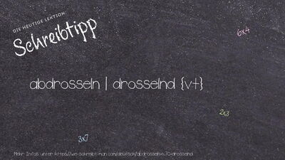 Schreibtipp abdrosseln | drosselnd