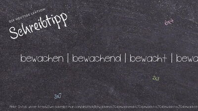 Schreibtipp bewachen | bewachend | bewacht | bewacht | bewachte