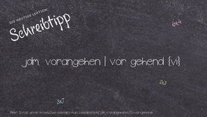 Wie schreibt man jdm. vorangehen | vor gehend? Bedeutung, Synonym, Antonym & Zitate.