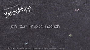 Wie schreibt man jdn. zum Krüppel machen? Bedeutung, Synonym, Antonym & Zitate.