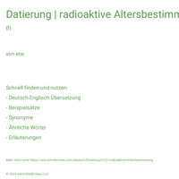 Datierung | radioaktive Altersbestimmung