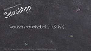 Wie schreibt man Weichenriegelhebel? Bedeutung, Synonym, Antonym & Zitate.