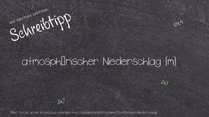 Wie schreibt man atmosphärischer Niederschlag? Bedeutung, Synonym, Antonym & Zitate.