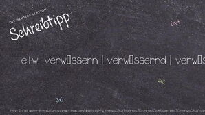 Wie schreibt man etw. verwässern | verwässernd | verwässert? Bedeutung, Synonym, Antonym & Zitate.