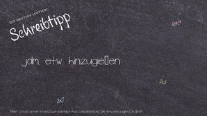 Wie schreibt man jdm. etw. hinzugießen? Bedeutung, Synonym, Antonym & Zitate.