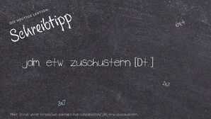 Wie schreibt man jdm. etw. zuschustern? Bedeutung, Synonym, Antonym & Zitate.