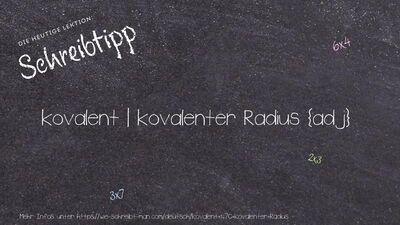 Schreibtipp kovalent | kovalenter Radius