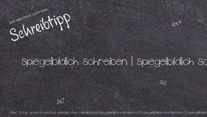 Wie schreibt man spiegelbildlich schreiben | spiegelbildlich schreibend | spiegelbildlich geschrieben? Bedeutung, Synonym, Antonym & Zitate.