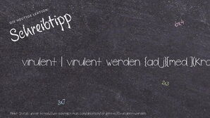 Wie schreibt man virulent | virulent werden? Bedeutung, Synonym, Antonym & Zitate.