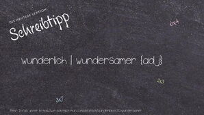 Wie schreibt man wunderlich | wundersamer? Bedeutung, Synonym, Antonym & Zitate.