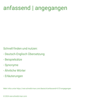 anfassend | angegangen