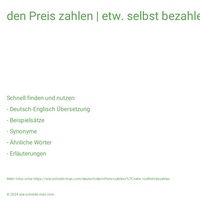 den Preis zahlen | etw. selbst bezahlen