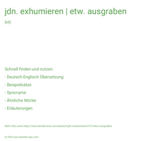 jdn. exhumieren | etw. ausgraben