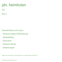 jdn. heimholen