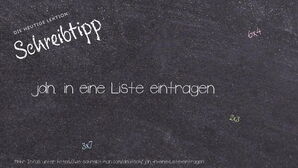 Wie schreibt man jdn. in eine Liste eintragen? Bedeutung, Synonym, Antonym & Zitate.